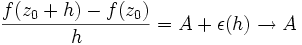 \frac{f(z_0 + h) - f(z_0)}{h}  = A + \epsilon(h) \to A