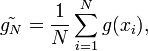 \tilde{g_N} = \frac{1}{N} \sum_{i=1}^{N} g(x_i),