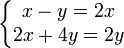  \left\{\begin{matrix} x-y=2x \\ 2x+4y=2y  \end{matrix}\right.  \quad 