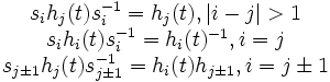  \begin{matrix} s_ih_j(t)s_i^{-1} = h_j(t), |i-j|>1  \\ s_ih_i(t)s_i^{-1} = h_i(t)^{-1}, i=j \\ s_{j\pm 1}h_j(t)s_{j\pm 1}^{-1} = h_i(t)h_{j\pm 1}, i=j\pm 1  \end{matrix} 