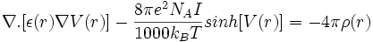 \nabla . [\epsilon(r) \nabla V(r)] - \frac{8 \pi e^2 N_A I}{1000 k_B T} sinh[V(r)] = -4 \pi \rho(r) 