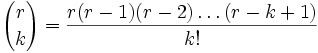 {r \choose k}=\frac{r(r-1)(r-2)\ldots (r-k+1)}{k!}