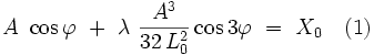 A \ \cos \varphi \ + \ \lambda \ \frac{A^3}{32 \, L_0^2} \cos 3 \varphi \ = \ X_0 \quad (1)