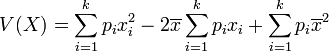 V(X)=\sum_{i=1}^k p_ix_i^2-2\overline{x}\sum_{i=1}^k p_ix_i+\sum_{i=1}^k p_i\overline{x}^2