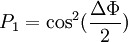  P_1 = \cos^2(\frac{\Delta\Phi}{2}) 