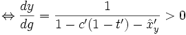 \Leftrightarrow  \frac{dy}{dg} = \frac{1}{1-c'(1-t')-\hat x'_y} > 0