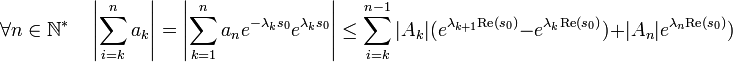 \forall n \in \N^* \quad \left|\sum_{i=k}^n a_k\right| = \left|\sum_{k=1}^n a_ne^{-\lambda_ks_0}e^{\lambda_ks_0}\right|\le \sum_{i=k}^{n-1}|A_k|(e^{\lambda_{k+1}\text{Re}(s_0)}-e^{\lambda_k\text{Re}(s_0)}) + |A_n|e^{\lambda_{n}\text{Re}(s_0)}) 
