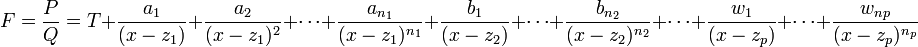 F = \frac{P}{Q}  = T+ \frac{a_1}{(x-z_1)}+ \frac{a_2}{(x-z_1)^2}+\cdots+\frac{a_{n_1}}{(x-z_1)^{n_1}}+ \frac{b_1}{(x-z_2)}+\cdots+\frac{b_{n_2}}{(x-z_2)^{n_2}}+ \cdots + \frac{w_1}{(x-z_p)}+ \cdots +\frac{w_{np}}{(x-z_p)^{n_p}}