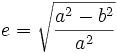 e = \sqrt{\frac{a^2-b^2}{a^2}}