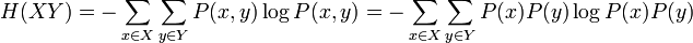 H(XY)= -\sum_{x \in X}\sum_{y \in Y} P(x,y)\log P(x,y)=-\sum_{x \in X}\sum_{y \in Y} P(x)P(y)\log P(x)P(y)