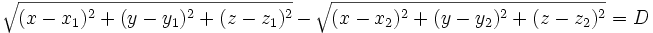 \sqrt{(x-x_1)^2 + (y-y_1)^2 + (z-z_1)^2} - \sqrt{(x-x_2)^2 + (y-y_2)^2 + (z-z_2)^2} = D