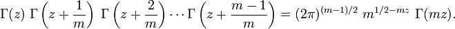 
\Gamma(z) \; \Gamma\left(z + \frac{1}{m}\right) \; \Gamma\left(z + \frac{2}{m}\right) \cdots
\Gamma\left(z + \frac{m-1}{m}\right) =
(2 \pi)^{(m-1)/2} \; m^{1/2 - mz} \; \Gamma(mz).
