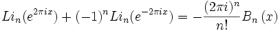
Li_{n}(e^{2\pi i x})+ (-1)^n Li_{n}(e^{-2\pi i x}) 
= -{(2 \pi i)^n\over n!} B_n\left({x}\right)
