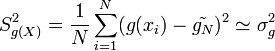  S^2_{g(X)} = \frac{1}{N} \sum_{i=1}^N (g(x_i) - \tilde{g_N})^2 \simeq \sigma_g^2