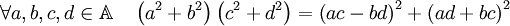 \forall a, b, c, d \in \mathbb A \quad \left(a^2 + b^2\right)\left(c^2 + d^2\right) = \left(ac-bd\right)^2 + \left(ad+bc\right)^2