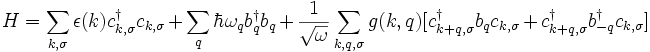  H=\sum_{k,\sigma} \epsilon(k) c^\dagger_{k,\sigma} c_{k,\sigma} + \sum_q \hbar \omega_q b^\dagger_q b_q + \frac{1}{\sqrt{\omega}} \sum_{k,q,\sigma} g(k,q) [c^\dagger_{k+q,\sigma} b_q c_{k,\sigma} + c^\dagger_{k+q,\sigma} b^\dagger_{-q} c_{k,\sigma}]