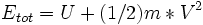  E_{tot}=U+(1/2)m*V^2~