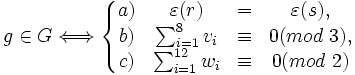 g \in G \Longleftrightarrow \left\{ \begin{matrix} a) & \varepsilon(r) & = & \varepsilon(s), \\ b) & \sum_{i=1}^{8} v_i & \equiv & 0 (mod \ 3), \\ c) & \sum_{i=1}^{12} w_i & \equiv & 0 (mod \ 2) \end{matrix} \right.