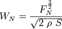 W_{N} = \frac{ F_{N}^\frac{3}{2}}{\sqrt{2\ \rho\ S}}