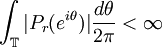  \int_{\mathbb{T}} |P_r(e^{i\theta})|\frac{d\theta}{2\pi} < \infty  