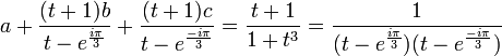 a+\frac{(t+1)b}{t-e^{\frac{i\pi}{3}}}+\frac{(t+1)c}{t-e^{\frac{-i\pi}{3}}}=\frac{t+1}{1+t^3}=\frac{1}{(t-e^{\frac{i\pi}{3}})(t-e^{\frac{-i\pi}{3}})}