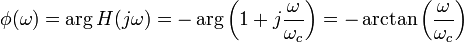 \phi(\omega) = \arg H(j \omega) = - \arg \left ( 1+j\frac{\omega}{\omega_c} \right) = - \arctan \left( \frac{\omega}{\omega_c} \right)