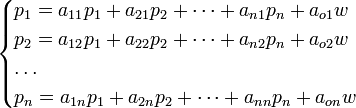 \quad\begin{cases} p_1 = a_{11} p_1 + a_{21} p_2 + \dots +a_{n1} p_n + a_{o1} w \\p_2 = a_{12} p_1 + a_{22} p_2 + \dots +a_{n2} p_n + a_{o2} w \\ \dots \\ p_n = a_{1n} p_1 + a_{2n} p_2 + \dots +a_{nn} p_n + a_{on} w \end{cases}