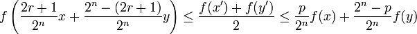 f\left(\frac{2r+1}{2^n}x+\frac{2^n-(2r+1)}{2^n}y\right)\leq \frac{f(x')+f(y')}{2}\leq \frac{p}{2^n}f(x)+\frac{2^n-p}{2^n}f(y)