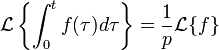 \mathcal{L}\left\{ \int_0^t f(\tau) d\tau \right\}
  = {1 \over p} \mathcal{L}\{f\}