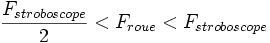 \frac{F_{stroboscope}}{2}<F_{roue}<F_{stroboscope}