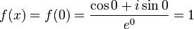f(x)=f(0)=\frac{\cos 0 + i \sin 0}{e^0}=1
