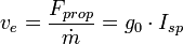 v_{e}=\frac{F_{prop}}{\dot{m}}=g_0\cdot I_{sp}\,