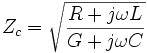 Z_c = \sqrt{ \frac{R+j\omega L}{G+j\omega C} }