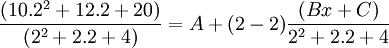  \frac{(10.2^2+12.2+20)}{(2^2+2.2+4)}= A + (2-2) \frac{(Bx+C)}{2^2+2.2+4}