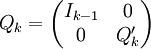 Q_k = \begin{pmatrix}
                  I_{k-1} & 0\\
                   0  & Q_k'\end{pmatrix}