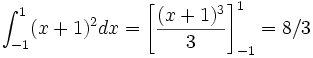 \int_{-1}^1 (x+1)^2 dx = \left[ \frac{(x+1)^3}{3} \right] ^{1}_{-1}= 8/3