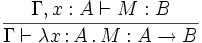 \frac{\Gamma,x:A\vdash M:B}{\Gamma\vdash\lambda x\,{:}\,A\,.\,M:A\to B}