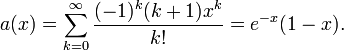 a(x) = \sum_{k=0}^\infty\frac{(-1)^k(k+1)x^k}{k!} = e^{-x}(1-x).