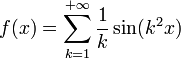 f(x)=\sum_{k=1}^{+\infty}\dfrac 1 k \sin (k^2 x)