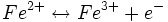 Fe^{2+} \leftrightarrow Fe^{3+} + e^{-}