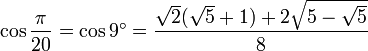 \cos \frac {\pi}{20} = \cos 9^\circ = \frac{\sqrt2(\sqrt5 + 1) + 2\sqrt{5 - \sqrt5}}{8}
