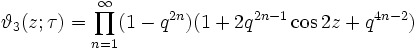 \vartheta_3 (z;\tau) = \prod_{n=1}^\infty (1 - q^{2n}) (1 + 2 q^{2n-1} \cos 2 z + q^{4n-2})