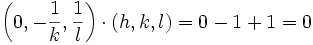 \left ( 0, -\frac{1}{k}, \frac{1}{l} \right ) \cdot (h,k,l) = 0 -1 + 1 = 0