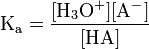 \mathrm{K_a = \frac{[H_3O^+][A^-]}{[HA]}}