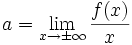 a = \lim_{x \to \pm\infty}{f(x) \over x}