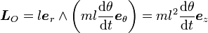 \boldsymbol L_O = l \boldsymbol e_r \wedge  \left(m l \frac{\mathrm d \theta}{\mathrm dt} \boldsymbol e_\theta \right) = ml^2 \frac{\mathrm d \theta}{\mathrm dt} \boldsymbol e_z