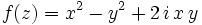 \ f(z) = x^2 - y^2 + 2\, i\, x\, y
