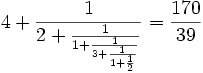 4+\frac{1}{2+\frac{1}{1+\frac{1}{3+\frac{1}{1+ \frac{1}{2}}}}} = \frac{170}{39}
