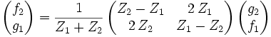 \begin{pmatrix}f_2\\g_1\end{pmatrix} = \frac{1}{Z_1 + Z_2} \, \begin{pmatrix}Z_2 - Z_1&2 \, Z_1 \\2 \, Z_2&Z_1 - Z_2\end{pmatrix} \, \begin{pmatrix}g_2\\f_1\end{pmatrix}