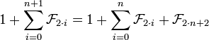 1+\sum_{i=0}^{n+1} \mathcal{F}_{2{}\cdot{}i}=1+\sum_{i=0}^n \mathcal{F}_{2{}\cdot{}i}+\mathcal{F}_{2{}\cdot{}n+2}